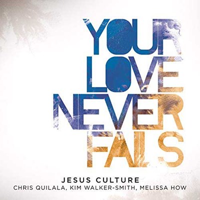 Your Love Never Fails Sheet Music PDF (Jesus Culture) - PraiseCharts