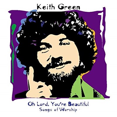 Oh Lord You Re Beautiful Keith Green Lyrics And Chords Worship Together