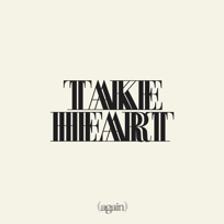 Take Heart (again)