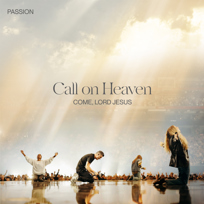 Call On Heaven (Come, Lord Jesus)