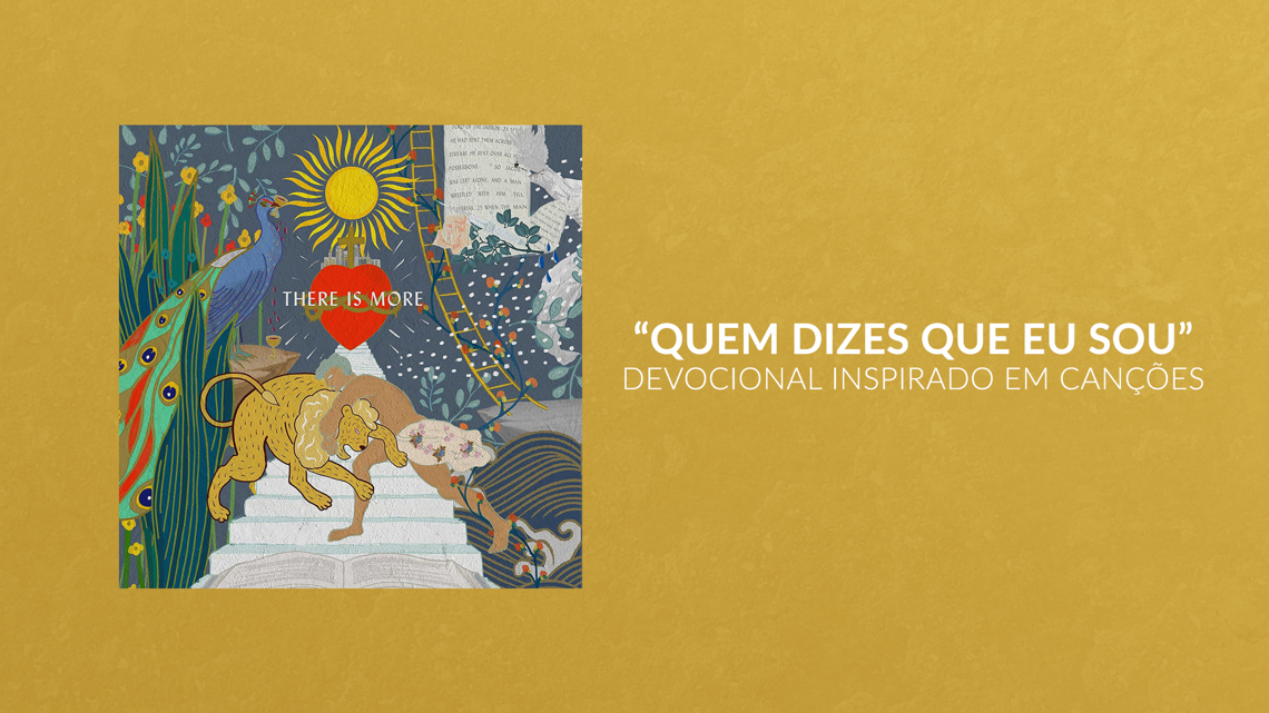 Quem Dizes Que Eu Sou | Devocional Inspirado em Canções